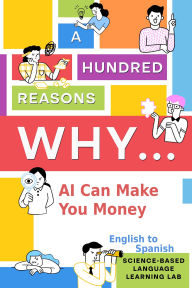 Title: A Hundred Reasons Why AI Can Make You Money: English to Spanish, Author: Science-Based Language Learning Lab