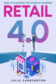 Title: Retail 4.0: How AI is Shaping the Future of Shopping, Author: Julia Carrington