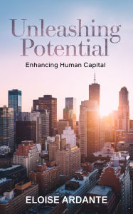 Title: Unleashing Potential: Enhancing Human Capital, Author: Eloise Ardante