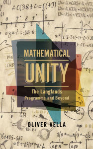 Title: Mathematical Unity: The Langlands Programme and Beyond, Author: Oliver Vella