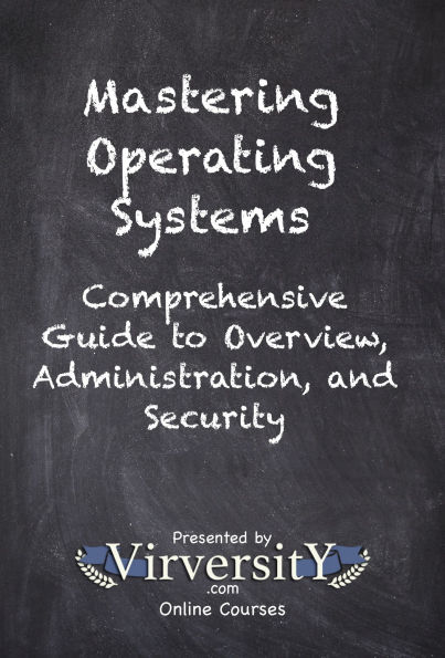 Mastering Operating Systems: Comprehensive Guide to Overview, Administration, and Security