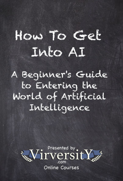 How To Get Into AI: A Beginner's Guide to Entering the World of Artificial Intelligence