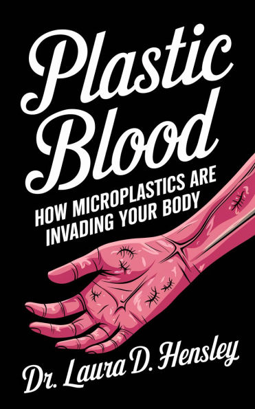 Plastic Blood: How Microplastics Are Invading Your Body