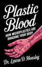 Plastic Blood: How Microplastics Are Invading Your Body