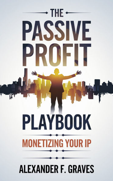 The Passive Profit Playbook: Monetizing Your IP