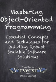 Title: Mastering Object-Oriented Programming: Essential Concepts and Techniques for Building Robust, Scalable Software Solutions, Author: Virversity Online Courses
