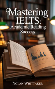 Title: Mastering IELTS: Academic Reading Success, Author: Nolan Whittaker