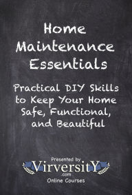Title: Home Maintenance Essentials: Practical DIY Skills to Keep Your Home Safe, Functional, and Beautiful, Author: Virversity Online Courses