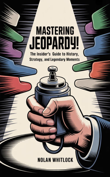 Mastering Jeopardy!: The Insider's Guide to History, Strategy, and Legendary Moments