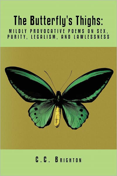 The Butterflys Thighs Mildly Provocative Poems On Sex Purity Legalism And Lawlessness By C