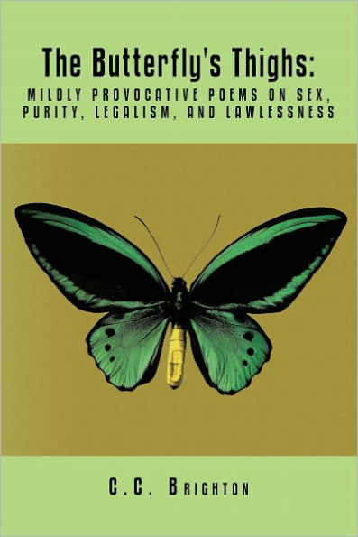 The Butterfly's Thighs: Mildly Provocative Poems on Sex, Purity, Legalism, and Lawlessness