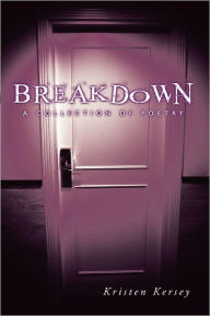 Title: Breakdown: A Collection of Poetry, Author: Kristen Kersey