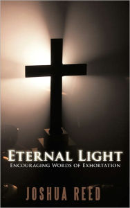 Title: Eternal Light: Encouraging Words of Exhortation, Author: Joshua Reed