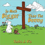 So Much Bigger Than The Bunny