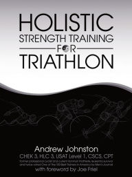 Title: Holistic Strength Training for Triathlon, Author: Andrew Johnston
