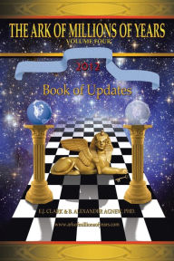 Title: The Ark of Millions of Years Volume Four: Book of Updates, Author: B Alexander Agnew PhD