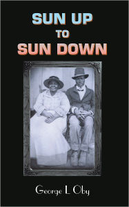 Title: SUN UP TO SUN DOWN, Author: George L Oby