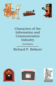 Title: Characters of the Information and Communication Industry, Author: Richard F Bellaver
