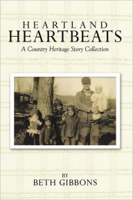 Title: Heartland Heartbeats: A Country Heritage Story Collection, Author: Beth Gibbons