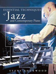 Title: Essential Techniques of Jazz and Contemporary Piano, Author: Steve Lockwood