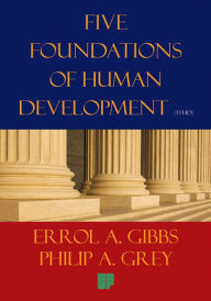 Title: Five Foundations of Human Development: A Proposal for Our Survival in the Twenty-First Century and the New Millennium, Author: Errol A. Gibbs