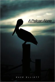 Title: A Pelican Alone, Author: Dave Elliott