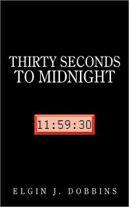 Title: Thirty Seconds to Midnight, Author: Elgin J. Dobbins