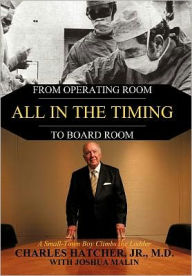 Title: All in the Timing: From Operating Room to Board Room, Author: Charles Hatcher Jr