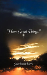 Title: How Great Things, Author: Elder David Burris