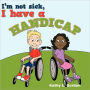 I'M Not Sick, I Have A Handicap