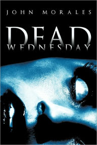 Title: Dead Wednesday, Author: John Morales