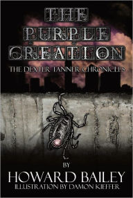 Title: The Purple Creation: The Dexter Tanner Chronicles, Author: Howard Duff Bailey