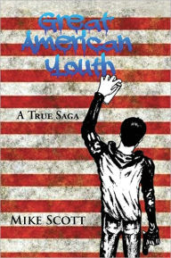 Title: Great American Youth: A True Saga, Author: Mike Scott
