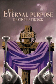 Title: The Eternal Purpose, Author: David B Hathcock