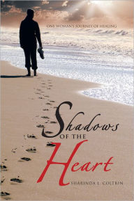 Title: Shadows of the Heart: One Woman's Journey of Healing, Author: Sharinda L. Coltrin