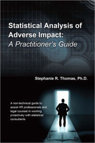Title: Statistical Analysis of Adverse Impact: A Practitioner's Guide, Author: Stephanie R. Thomas