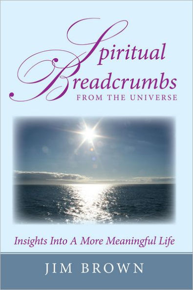 Spiritual Breadcrumbs from the Universe: Insights Into A More Meaningful Life