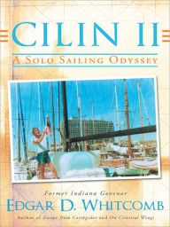 Title: Cilin II: A Solo Sailing Odyssey: The Closest Point to Heaven, Author: Edgar D. Whitcomb