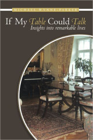 Title: If My Table Could Talk: Insights into Remarkable Lives, Author: Michael Wynne-Parker
