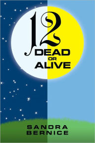 Title: 12 Dead or Alive, Author: Sandra Bernice