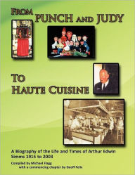 Title: 'From Punch and Judy to Haute Cuisine'- A Biography on the Life and Times of Arthur Edwin SIMMs 1915-2003, Author: Michael Flagg