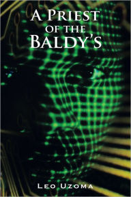 Title: A PRIEST OF THE BALDY'S, Author: Leo Uzoma