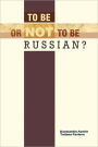To Be Or Not To Be Russian?