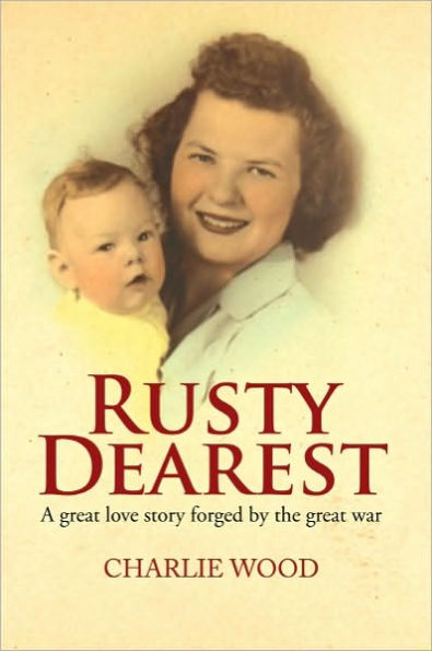 Rusty Dearest: A great love story forged by the great war