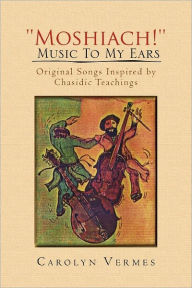 Title: ''Moshiach!'' - Music to My Ears, Author: Carolyn Vermes