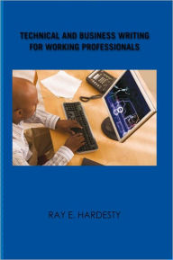 Title: Technical and Business Writing for Working Professionals, Author: Ray E. Hardesty