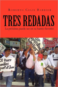 Title: Tres Redadas: La Proxima Puede Ser En Su Barrio Favorito, Author: Roberto Celis Barbier