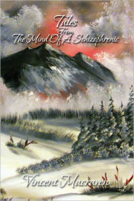 Title: Tales From The Mind Of A Schizophrenic, Author: Vincent Macraven