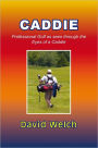 CADDIE: Professional Golf as seen through the Eyes of a Caddie