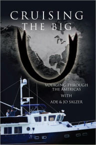 Title: Cruising the Big U: Voyaging through the Americas, Author: Ade Salzer; Jo Salzer